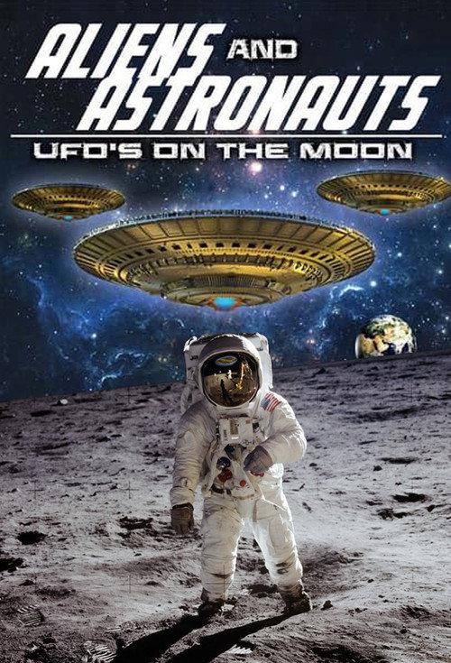 Aliens and Astronauts: UFO's on the Moon 2015 official movie poster