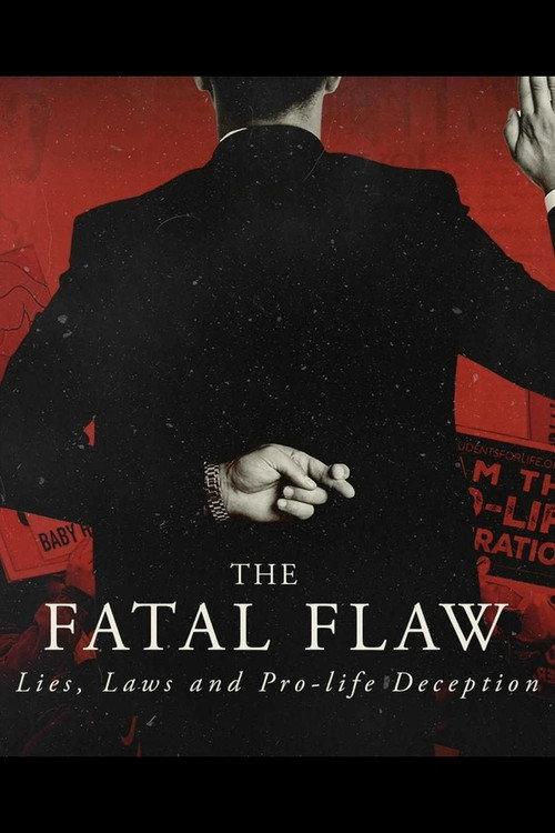 The Fatal Flaw: Lies, Laws, & Pro-life Deception 2023 official movie poster