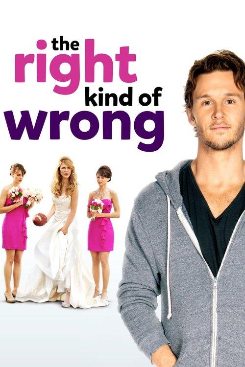 The Right Kind of Wrong 2013 official movie poster