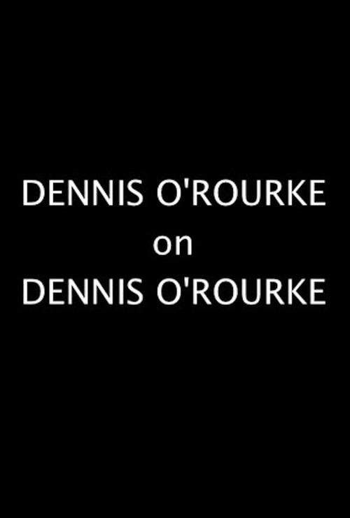 Dennis O'Rourke on Dennis O'Rourke 2008 official movie poster