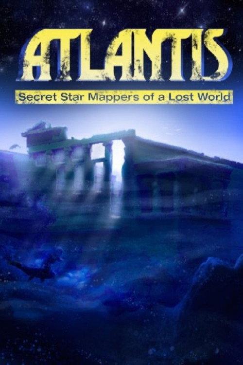 Atlantis: Secret Star Mappers of a Lost World 2007 official movie poster