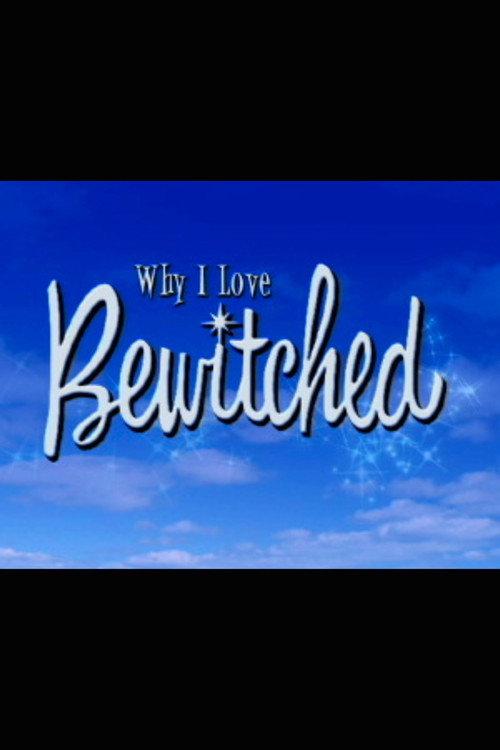 Why I Love 'Bewitched' 2005 official movie poster