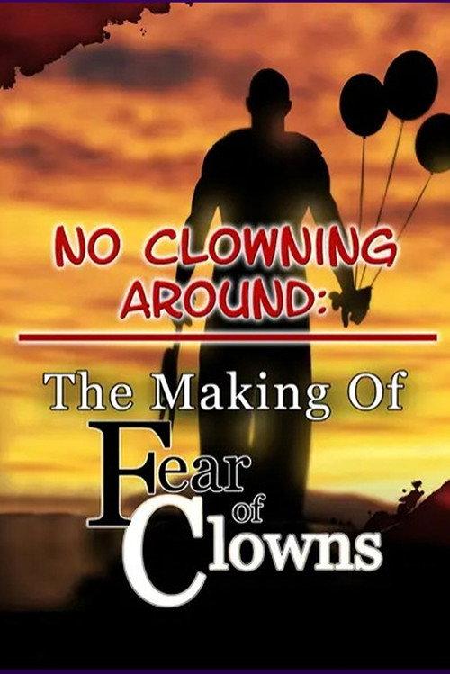No Clowning Around: The Making of Fear of Clowns 2006 official movie poster