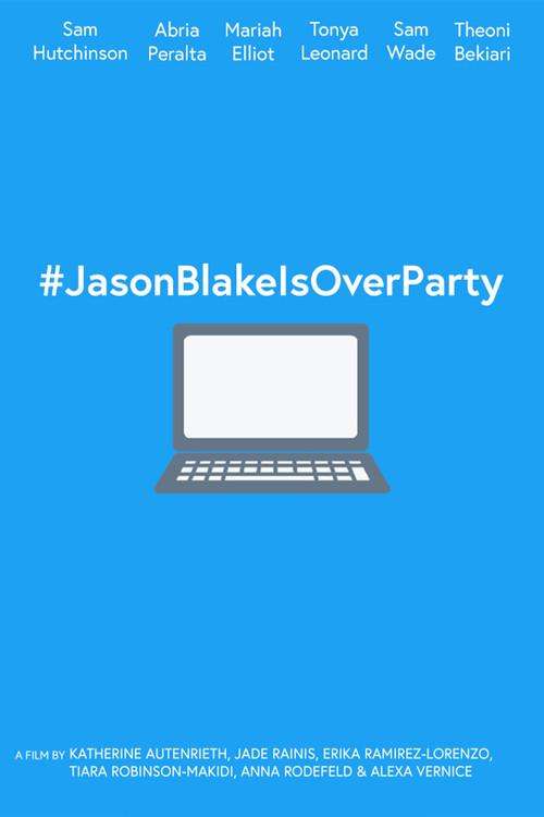 #JasonBlakeIsOverParty official movie poster