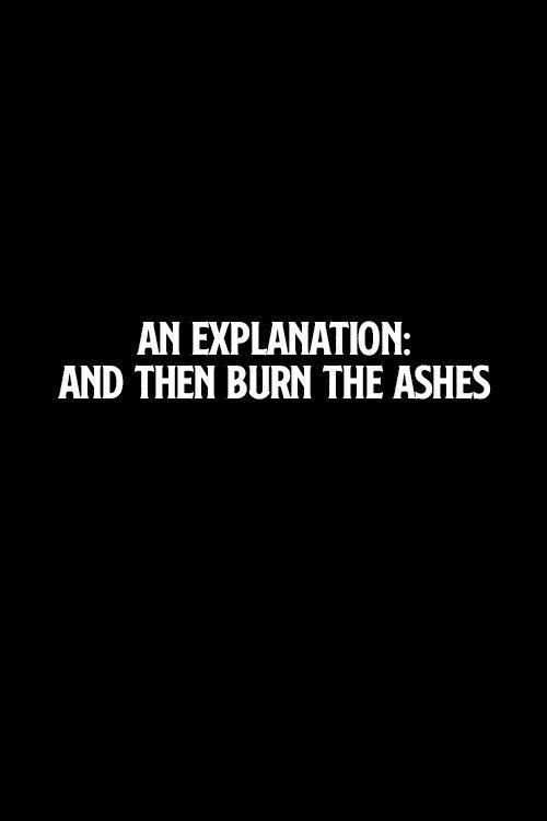 An Explanation: And Then Burn the Ashes 2006 official movie poster