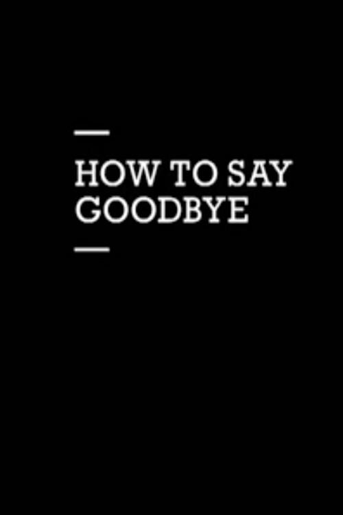 How to Say Goodbye 2012 official movie poster