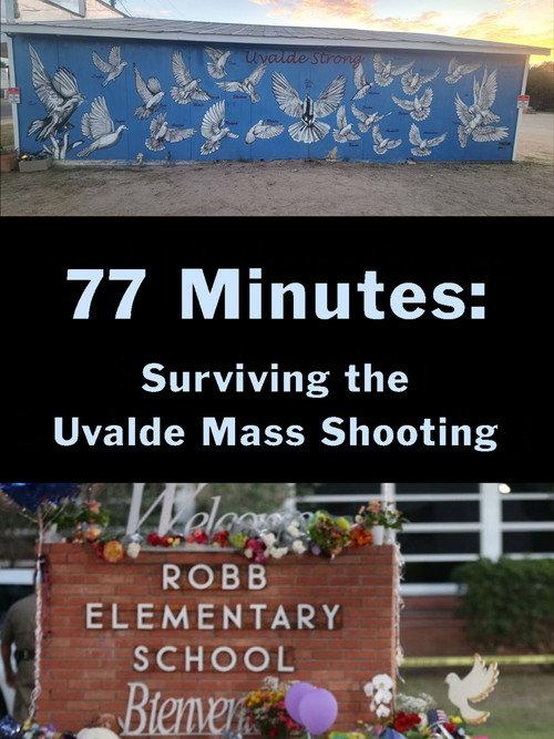 77 Minutes: Surviving the Uvalde Mass Shooting 2023 official movie poster