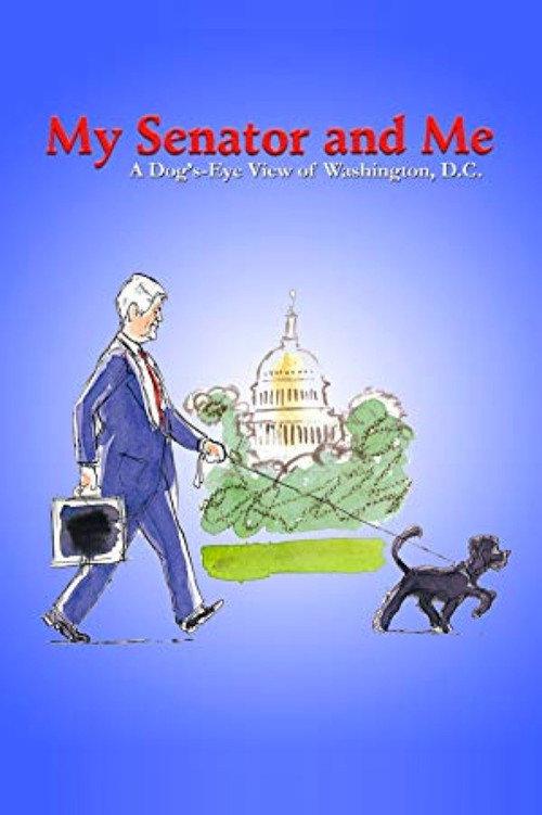 My Senator and Me: A Dog's-Eye View of Washington D.C. 2005 official movie poster