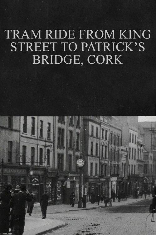 Tram Ride from King Street to Patrick's Bridge, Cork 1902 official movie poster
