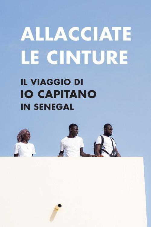 Allacciate le cinture - Il viaggio di "Io Capitano" in Senegal 2025 official movie poster