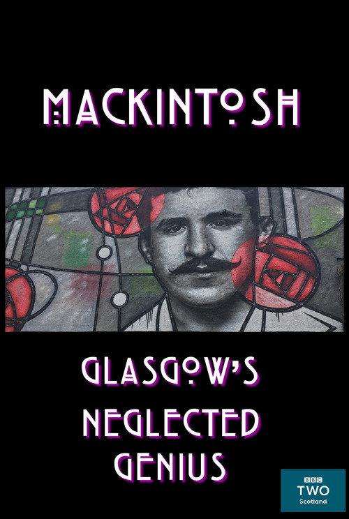 Mackintosh: Glasgow's Neglected Genius 2018 official movie poster