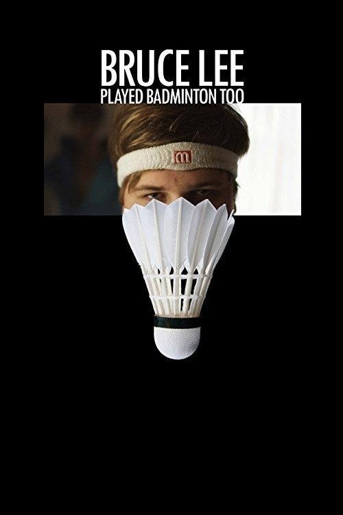 Bruce Lee Played Badminton Too 2011 official movie poster