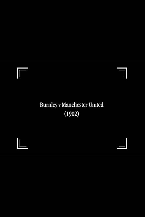 Burnley v Manchester United 1902 official movie poster