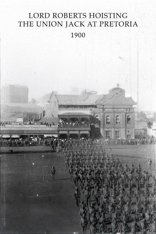 Lord Roberts Hoisting the Union Jack at Pretoria 1900 official movie poster