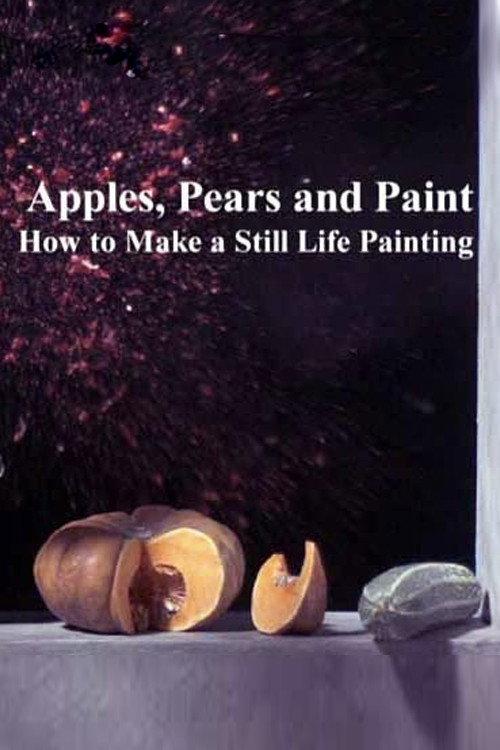 Apples, Pears and Paint: How to Make a Still Life Painting 2014 official movie poster
