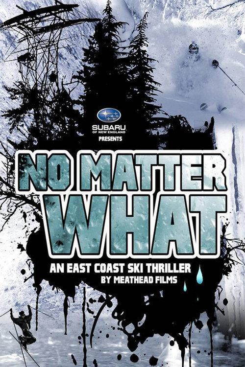 No Matter What: An East Coast Ski Thriller by Meathead Films 2012 official movie poster