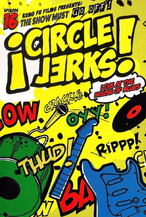 Circle Jerks: The Show Must Go Off! Circle Jerks Live at the House of Blues 2005 official movie poster