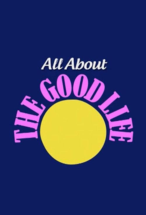 All About The Good Life 2010 official movie poster