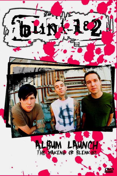 Blink-182: Album Launch (The Making Of Blink-182) official movie poster