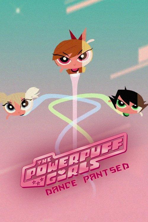 The Powerpuff Girls: Dance Pantsed 2014 official movie poster