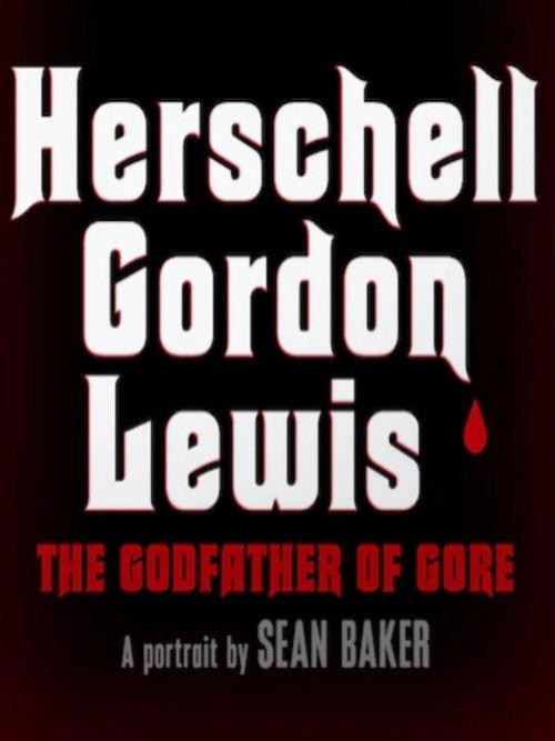 Herschell Gordon Lewis: The Godfather of Gore 2019 official movie poster