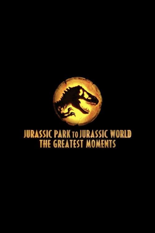 Jurassic Greatest Moments: Jurassic Park to Jurassic World 2022 official movie poster