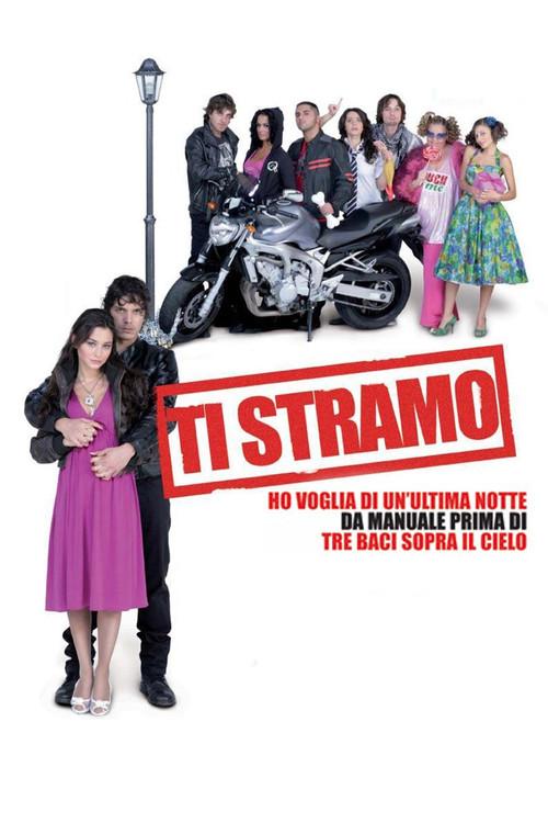 Ti stramo - Ho voglia di un'ultima notte da manuale prima di tre baci sopra il cielo 2008 official movie poster