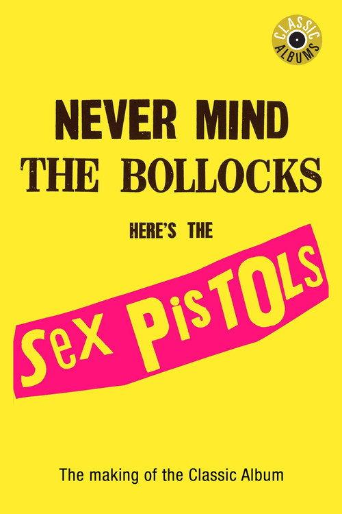Classic Albums: Sex Pistols - Never Mind The Bollocks, Here's The Sex Pistols 2002 official movie poster