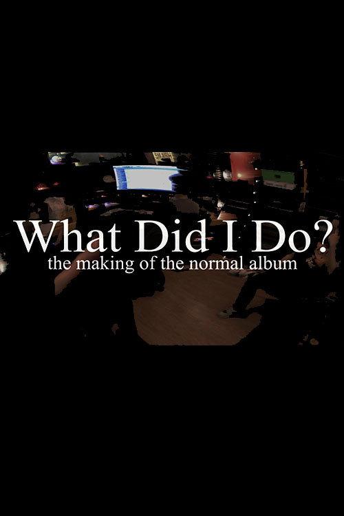 What Did I Do? (The Making of The Normal Album) 2021 official movie poster