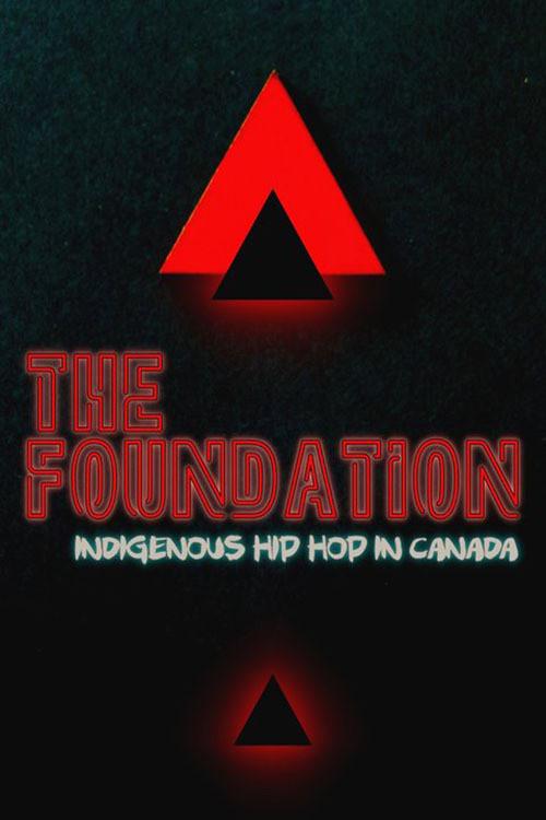 The Foundation: Indigenous Hip Hop in Canada 2019 official movie poster