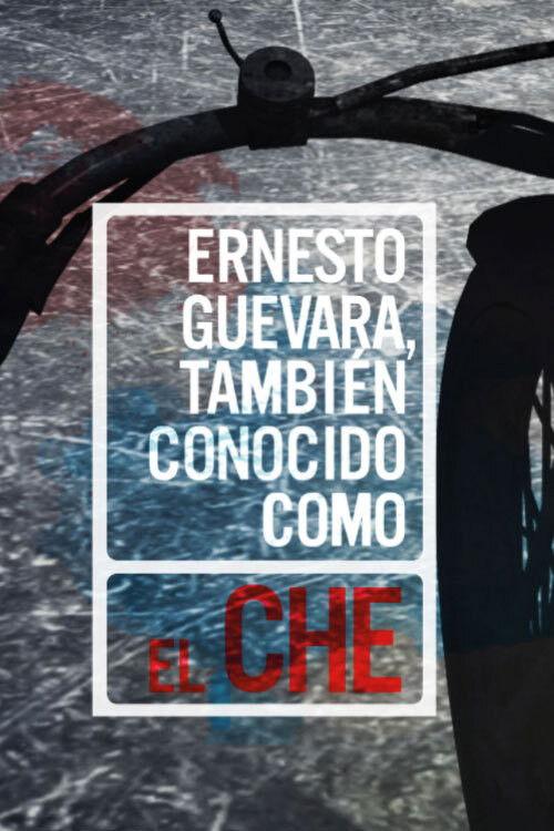 Ernesto Guevara, also known as "Che" 2015 official movie poster