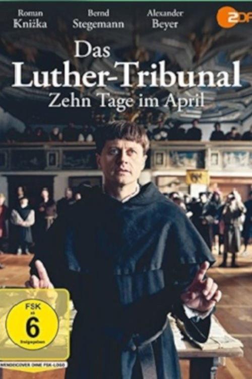 Das Luther-Tribunal - Zehn Tage im April 2017 official movie poster
