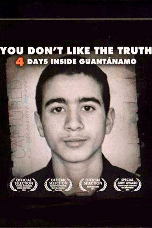 You Don't Like the Truth: 4 Days Inside Guantanamo 2010 official movie poster