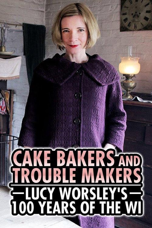 Cake Bakers & Trouble Makers: Lucy Worsley's 100 Years of the WI 2015 official movie poster