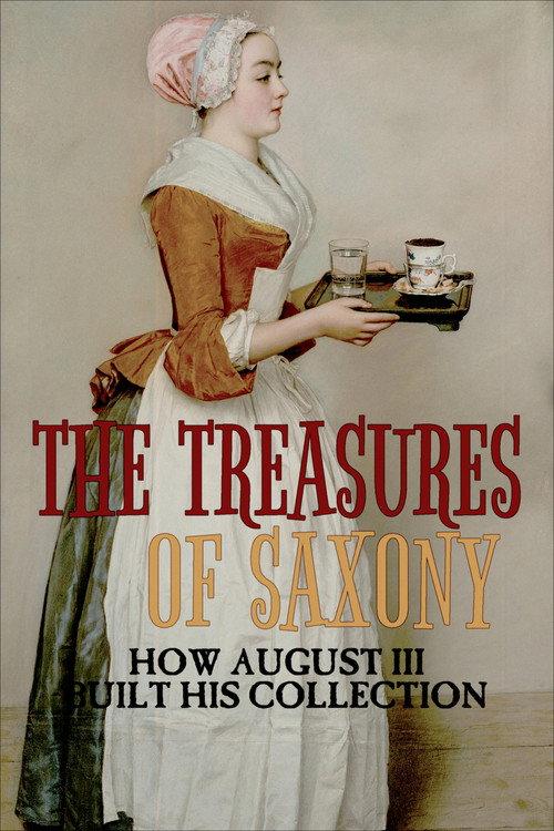 The Treasures of Saxony: How August III Built His Collection 2021 official movie poster