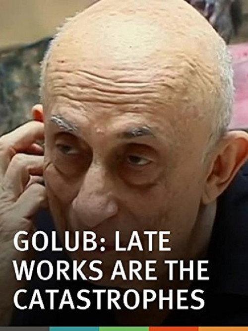 Golub: Late Works Are the Catastrophes 2004 official movie poster