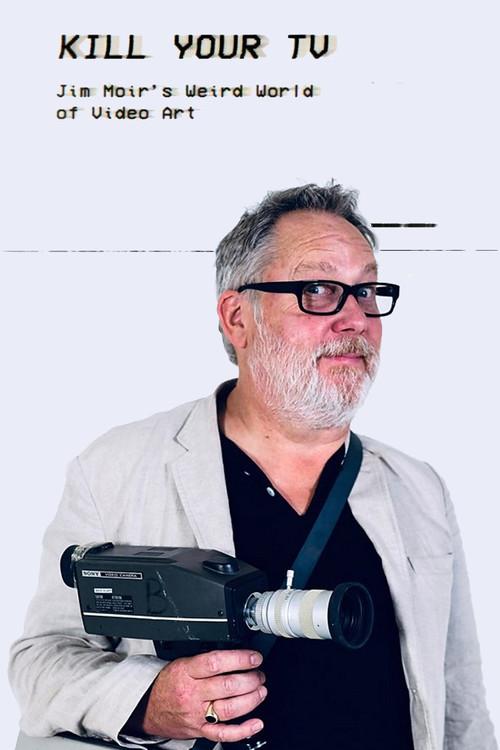 Kill Your TV: Jim Moir’s Weird World of Video Art 2019 official movie poster