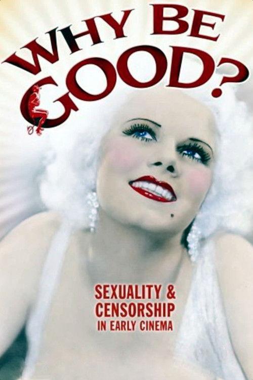 Why Be Good?: Sexuality & Censorship in Early Cinema 2007 official movie poster