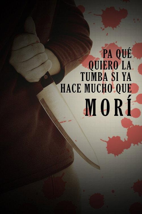 Pa qué quiero la tumba, si ya hace mucho que morí 2013 official movie poster
