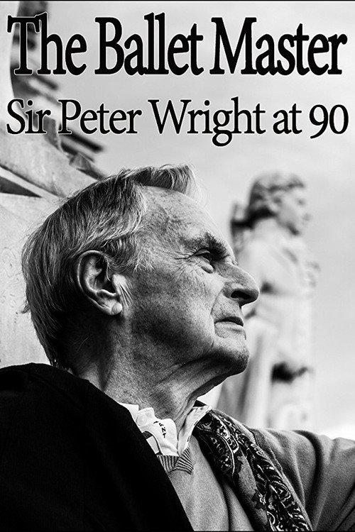The Ballet Master: Sir Peter Wright at 90 2016 official movie poster