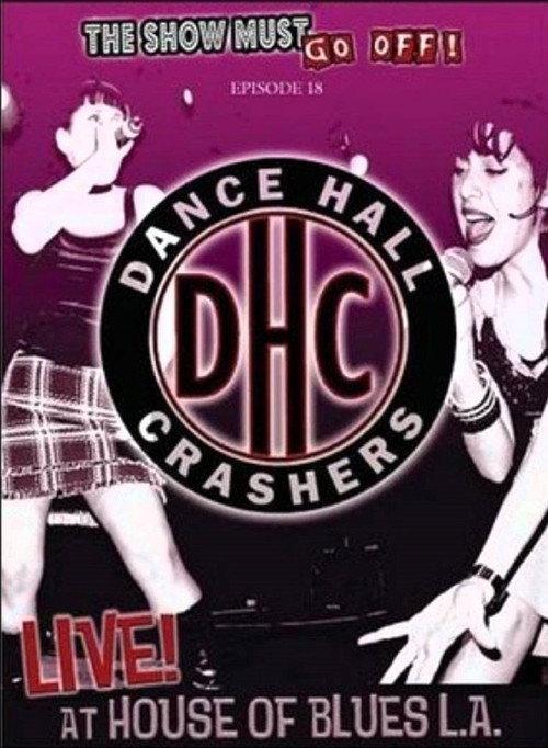 The Show Must Go Off!: Dance Hall Crashers - Live at the House of Blues L.A. 2005 official movie poster