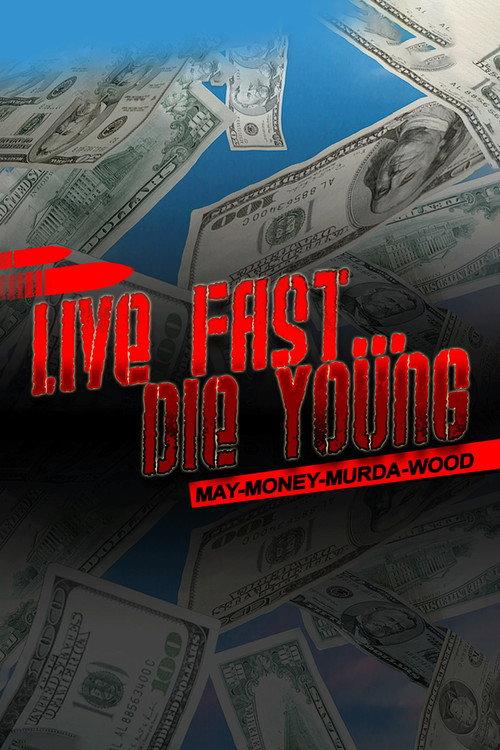Live Fast Die Young: May-Money-Murda-Wood 2020 official movie poster