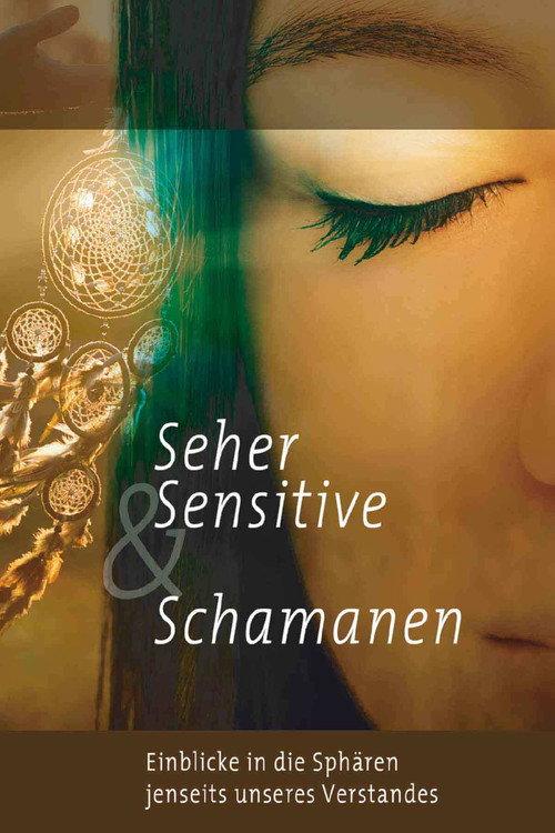 Seher, Sensitive & Schamanen - Einblicke in Sphären jenseits unseres Verstandes official movie poster