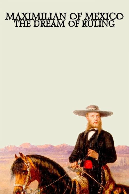 Maximilian of Mexico: The Dream of Ruling 2015 official movie poster