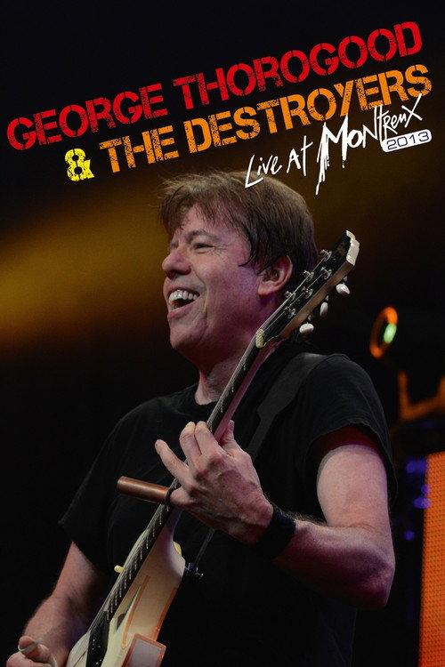 George Thorogood & The Destroyers - Live At Montreux 2013 2013 official movie poster
