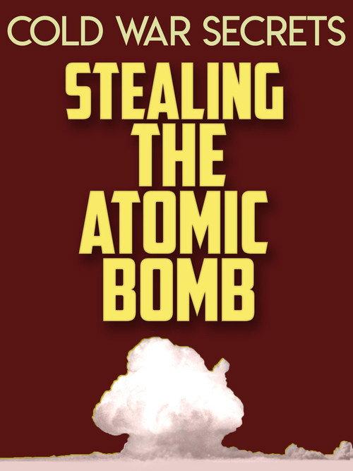 Cold War Secrets: Stealing the Atomic Bomb 2015 official movie poster