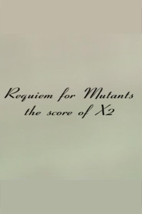 Requiem for Mutants: The Score of X2 2003 official movie poster