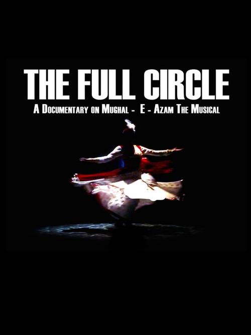 The Full Circle- A Documentary on Mughal-E-Azam the Musical 2018 official movie poster