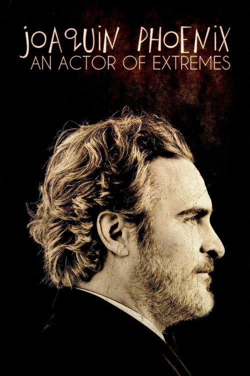 Joaquin Phoenix: An Actor of Extremes 2024 official movie poster
