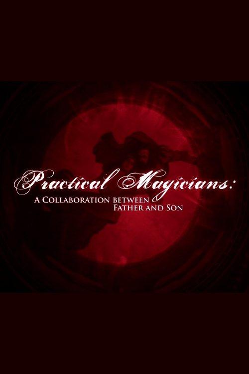 Practical Magicians: A Collaboration Between Father and Son 2015 official movie poster